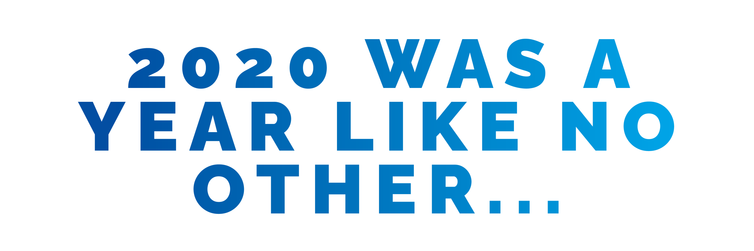 2020 was a year like no other...